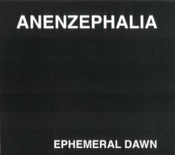 Anenzephalia : Ephemeral Dawn